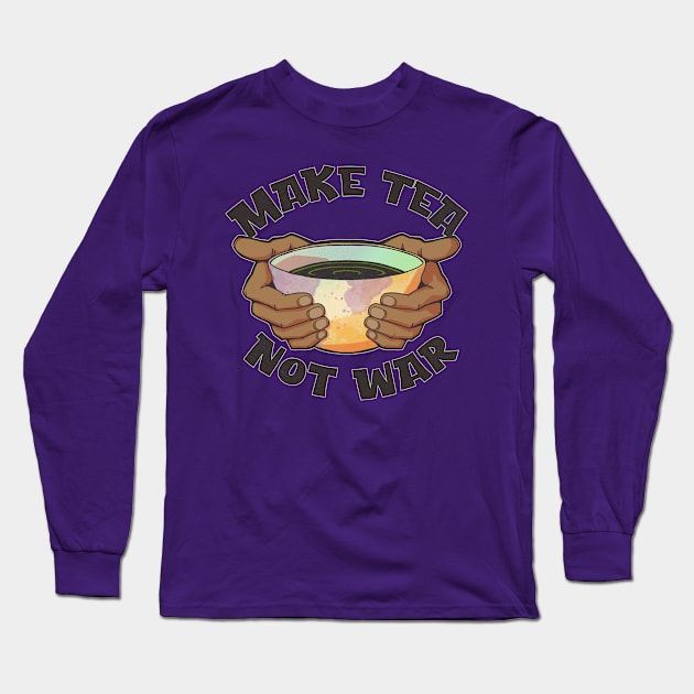 Make Tea, Not War Long Sleeve T-Shirt by Doc Multiverse Designs